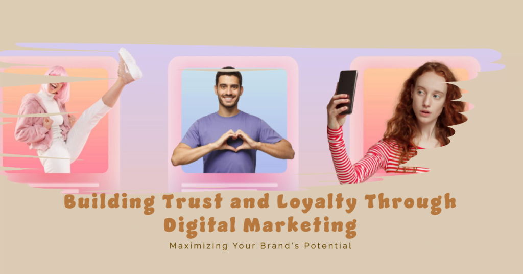 How Digital Marketing Builds Brand Trust & Loyalty 1