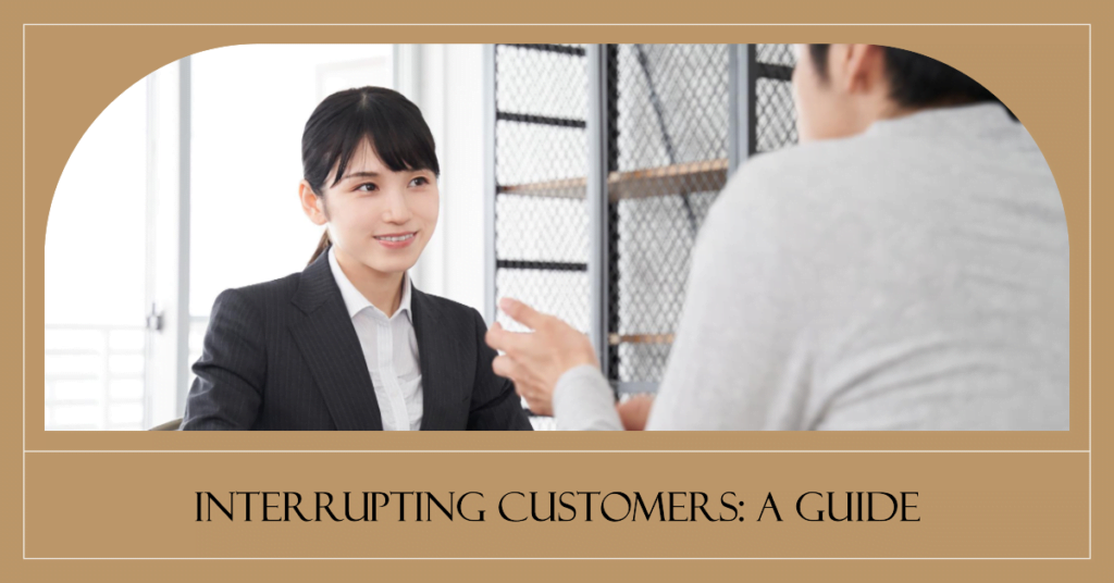 Knowing When to Interrupt a Customer