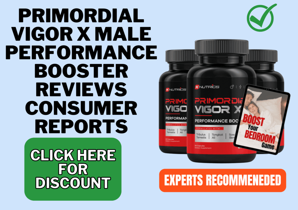 primordial vigor x male performance booster reviews consumer reports