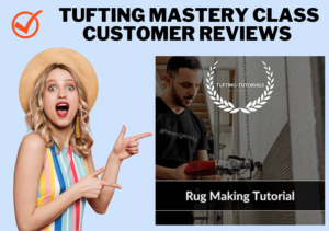 Tufting Mastery Class Customer Reviews