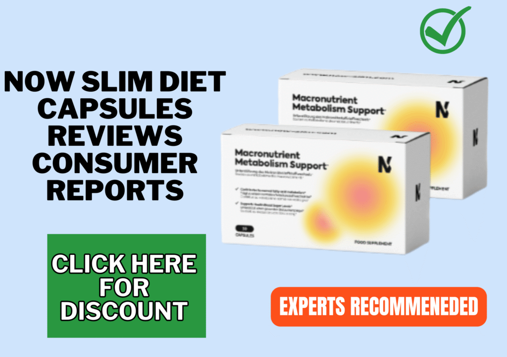 Now Slim Diet Capsules reviews consumer reports