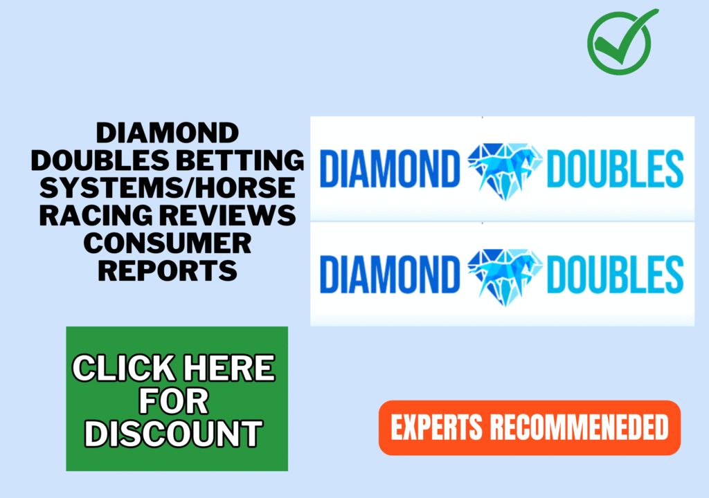 Diamond Doubles Betting SystemsHorse Racing Reviews consumer reports Diamond Doubles Betting SystemsHorse Racing Reviews consumer reports